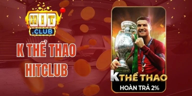 K Thể Thao Hitclub – Sảnh Cược Đa Dạng, Kèo Thơm Update Sớm